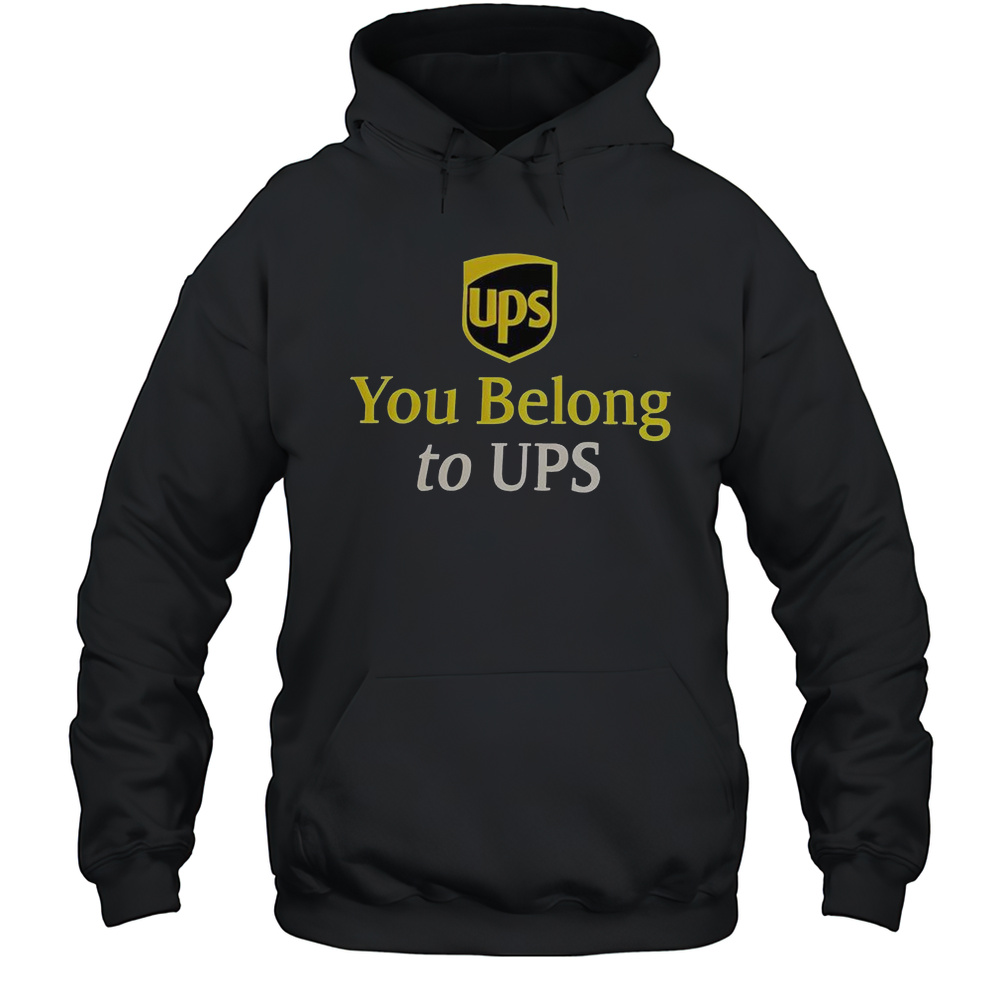Ups You Belong To UPS T-Shirt Unisex Hoodie