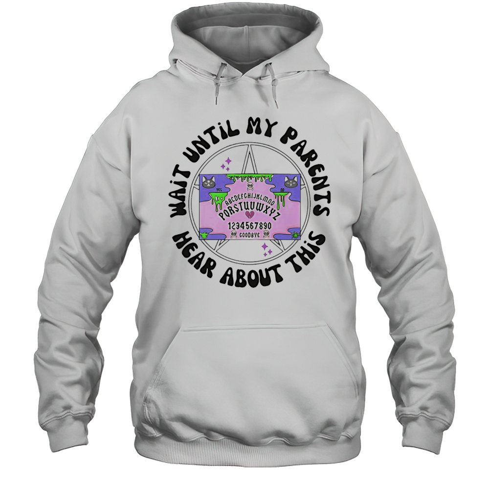 Wait Until My Parents Hear About This Shirt Unisex Hoodie