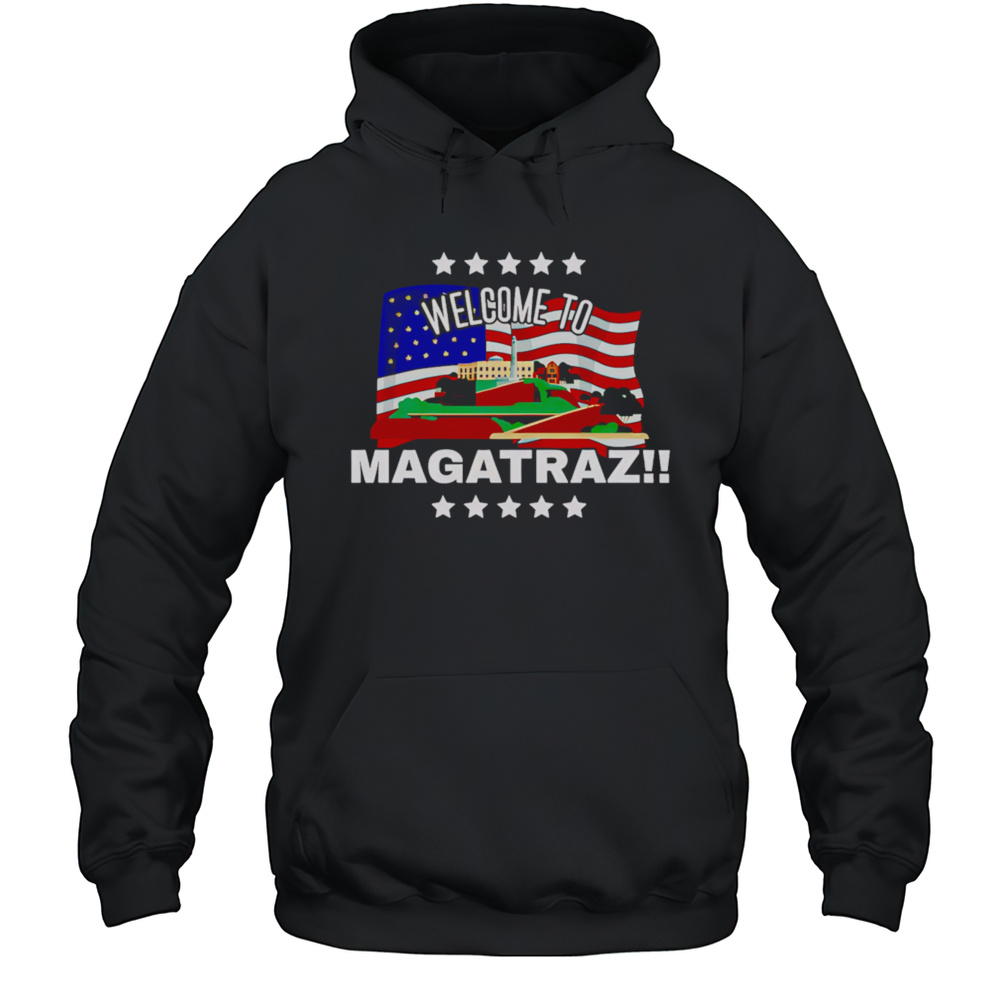 Welcome To MAGAtraz American Flag Shirt Unisex Hoodie