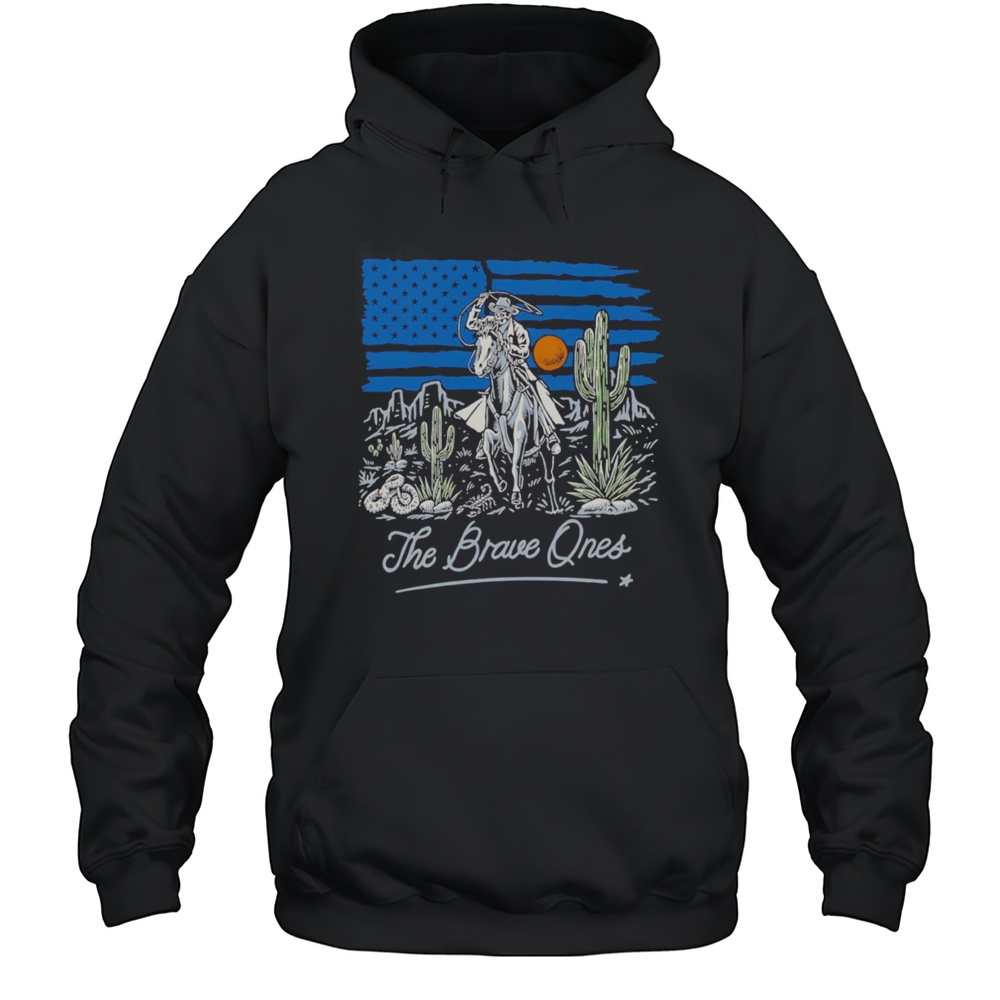 Western Valor The Brave Ones Shirt Unisex Hoodie