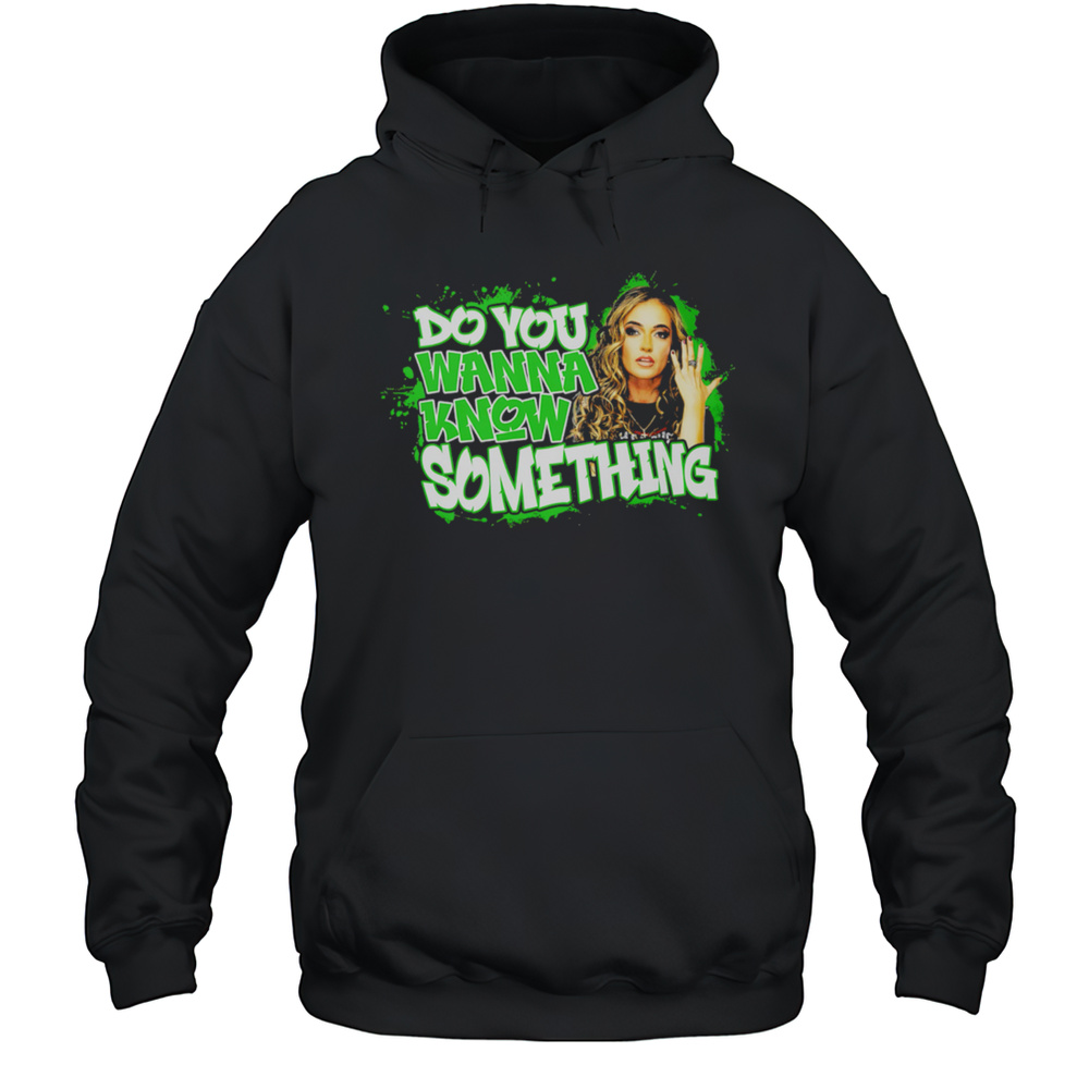Alisha Edwards Do Not Wanna Know Something Shirt Unisex Hoodie