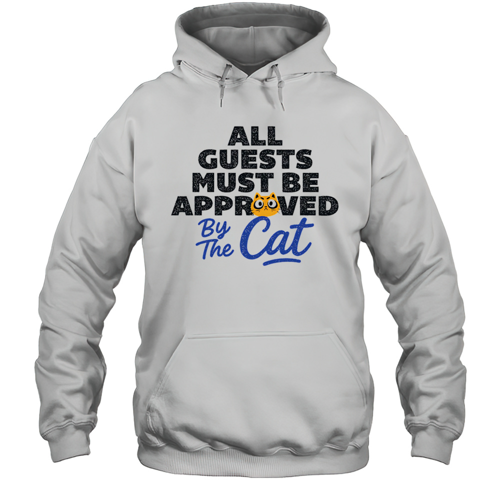 All Guests Must Be Approved By The Cat Shirt Unisex Hoodie