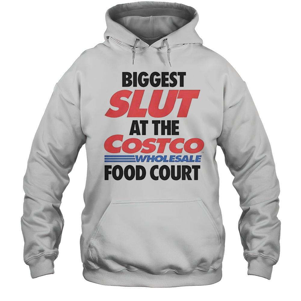 Biggest Slut At The Costco Wholesale Food Court T-Shirt Unisex Hoodie