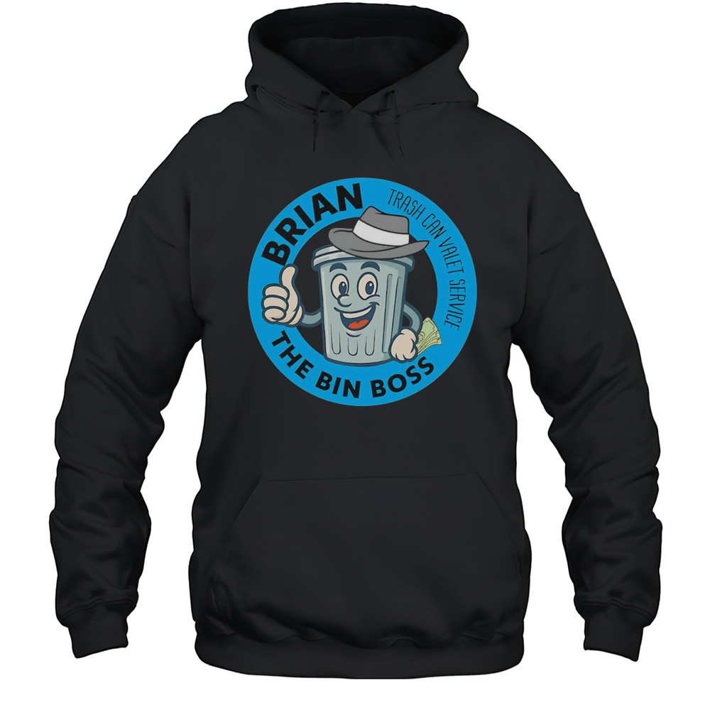 Brian The Bin Boss Trash Can Valet Service Shirt Unisex Hoodie