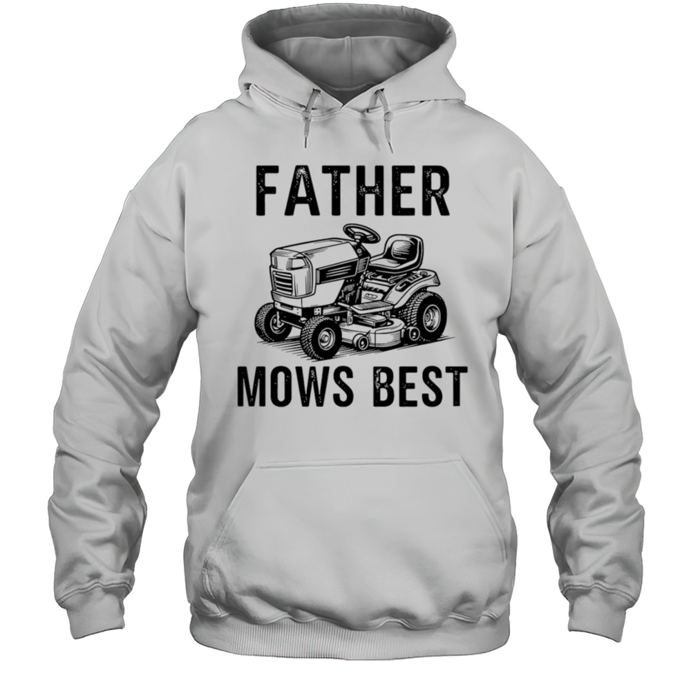 Father Mows Best Lawnmower Dad Shirt Unisex Hoodie