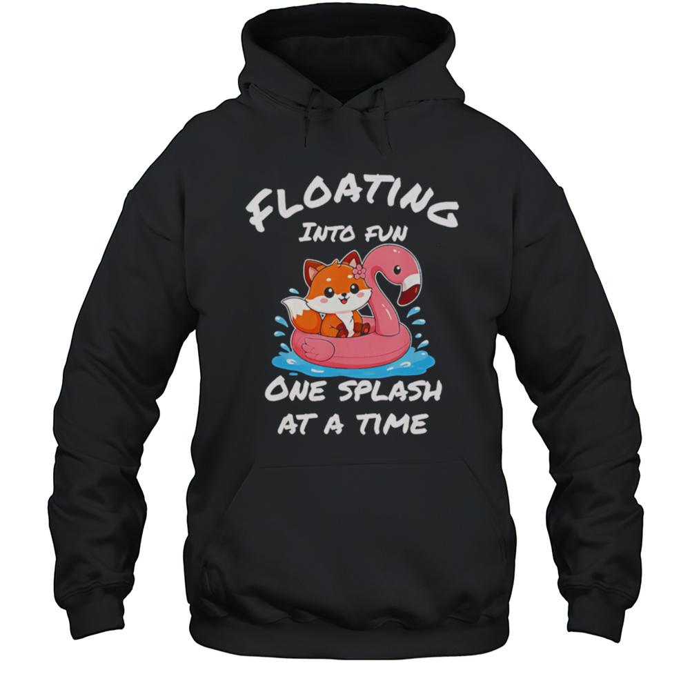 Floating Into Fun One Splash At A Time Shirt Unisex Hoodie