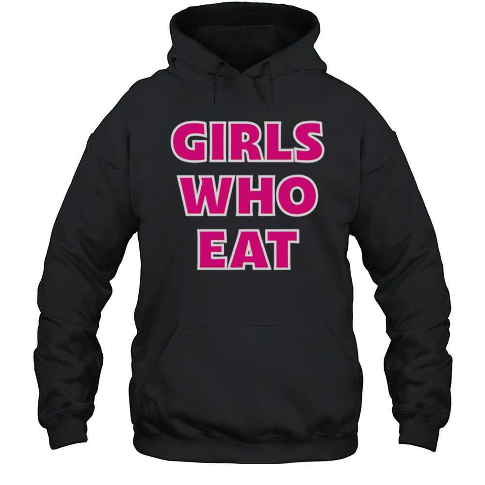 Girls Who Eat Pink Shirt Unisex Hoodie