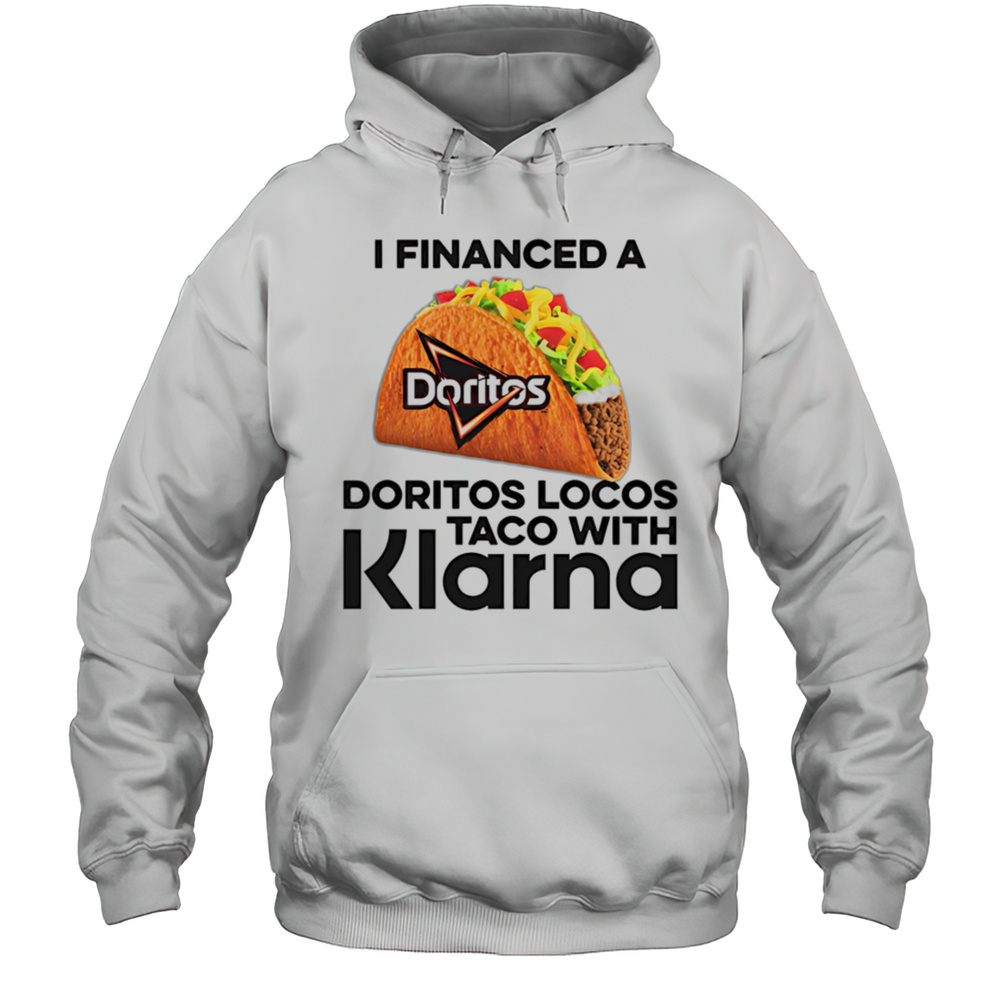 I Financed A Taco With An App Shirt Unisex Hoodie