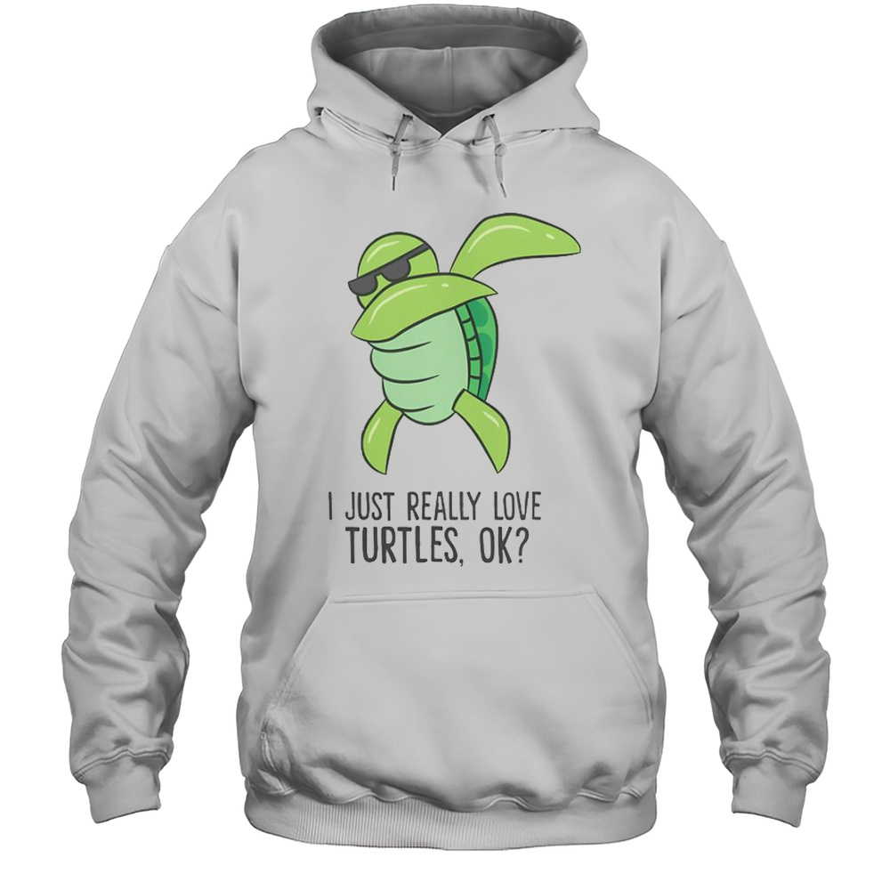 I Just Really Love Turtles Ok Dabbing Turtle T-Shirt Unisex Hoodie