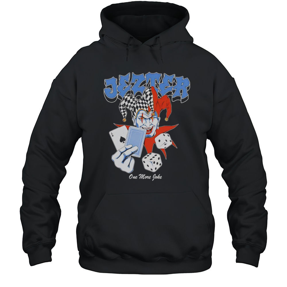 Jezter One More Joke Shirt Unisex Hoodie