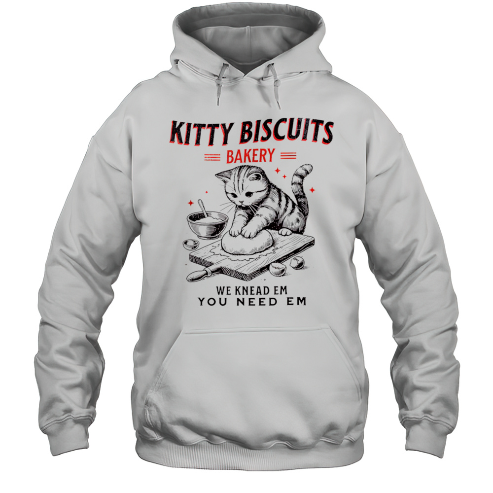 Kitty Biscuits Bakery We Knead Em You Need Em Shirt Unisex Hoodie