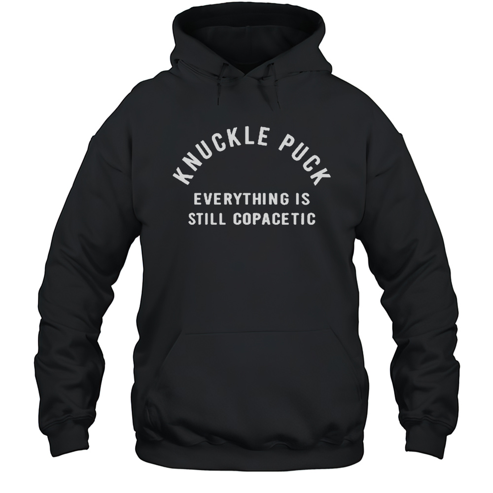 Knuckle Puck Everything Is Still Copacetic Shirt Unisex Hoodie
