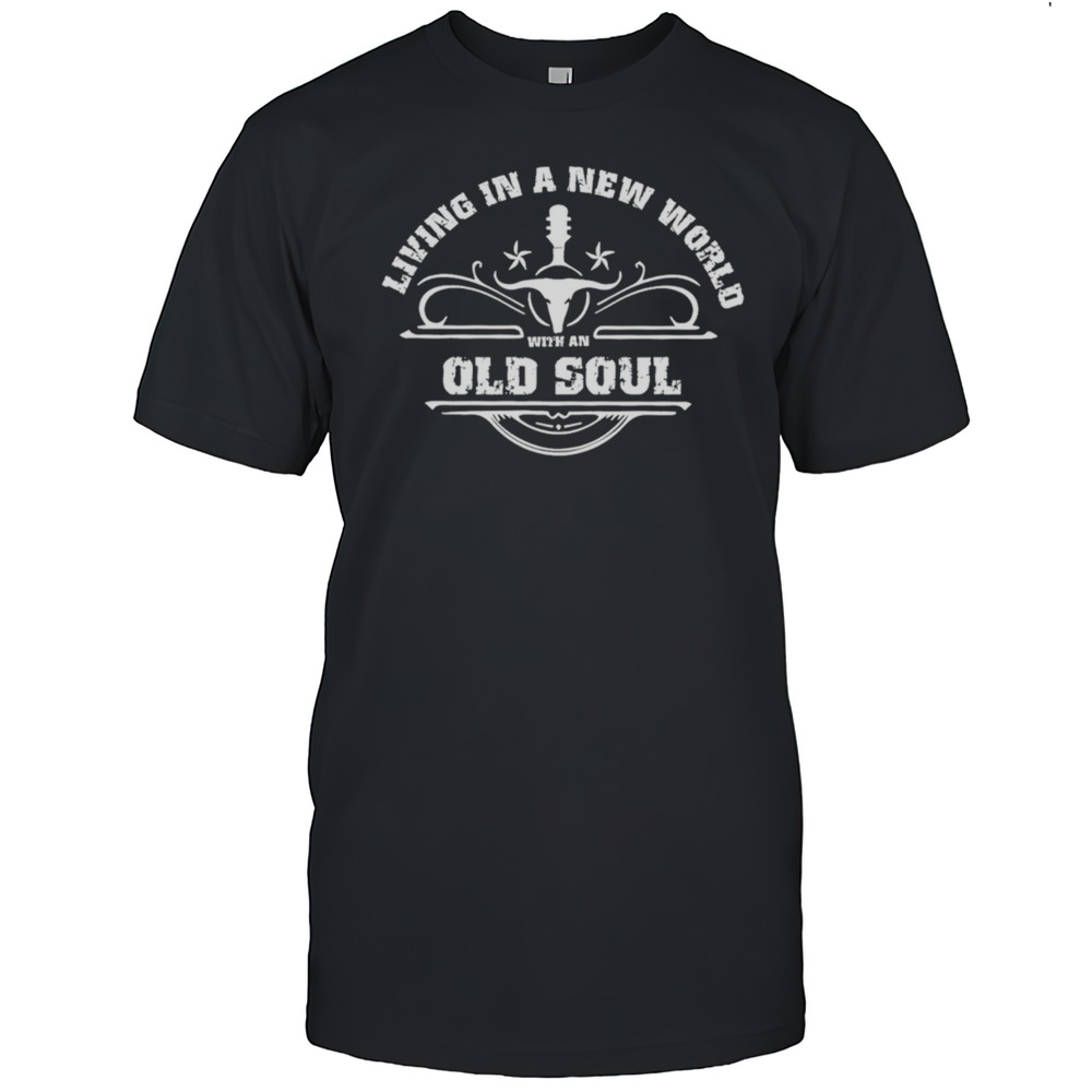 Living In A New World With An Old Soul Retro Shirt