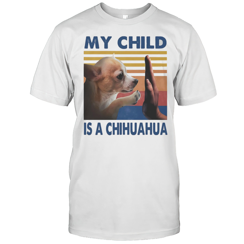 My Child Is A Chihuahua Retro Shirt