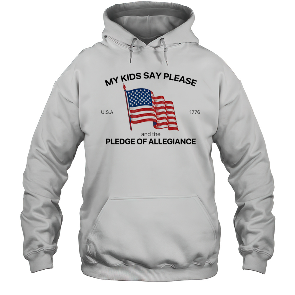 My Kids Say Please U.S.A 1776 And The Pledge Of Allegiance Shirt Unisex Hoodie