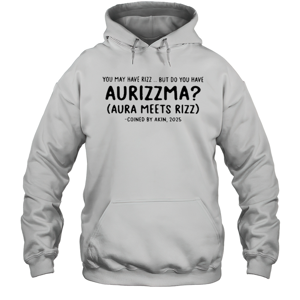 Nicholasferroni You May Have Rizz But Do You Have Aurizzma Shirt Unisex Hoodie
