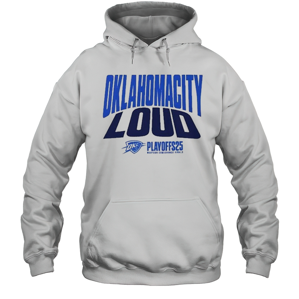 Oklahoma City Thunder Loud 2025 Shirt For Fan Playoffs Western Conference Finals Game 1 OKC Versus Shirt Unisex Hoodie