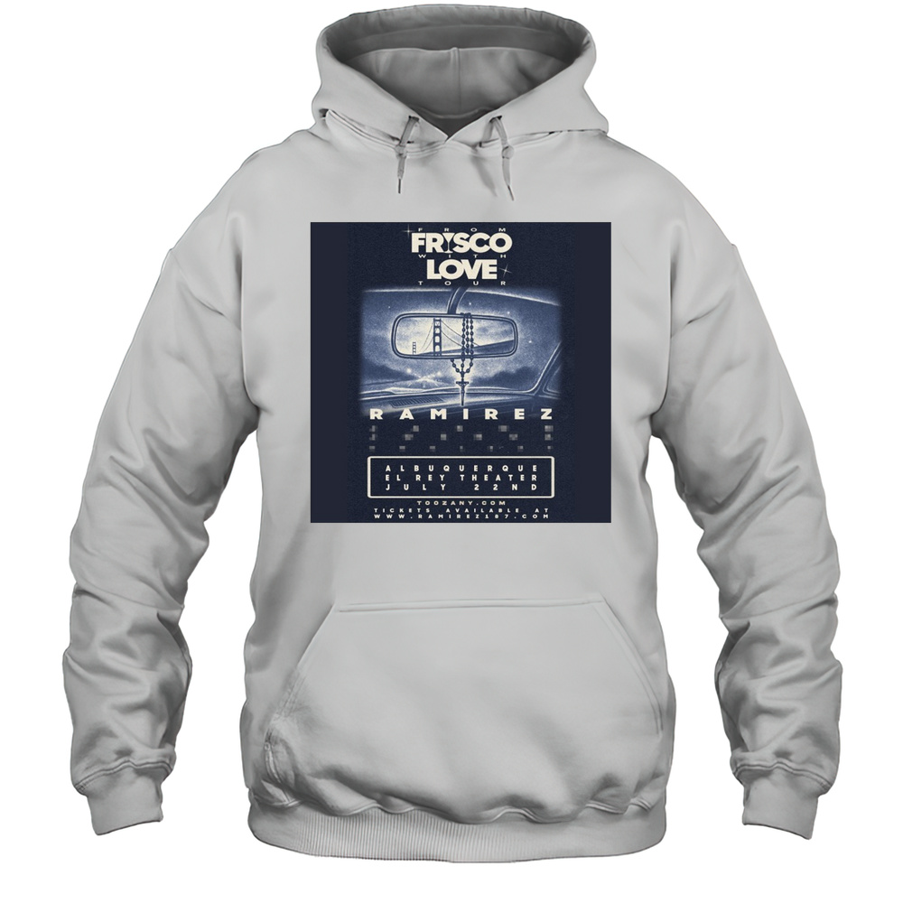 Ramirez Albuquerque El Rey Theater From Frisco With Love Tour Tuesday July 22nd 2025 Poster T-shirt Unisex Hoodie