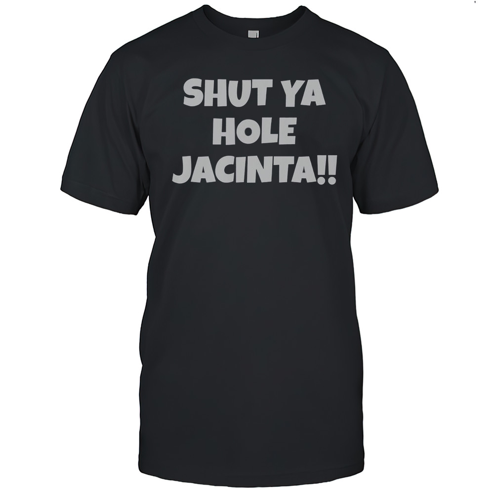 Shut Ya Hole Jacinta T-Shirt