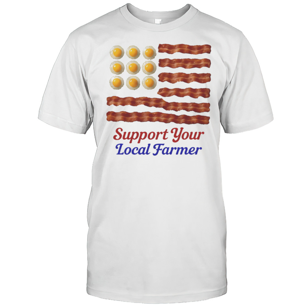 Support Your Local Farmer Shirt