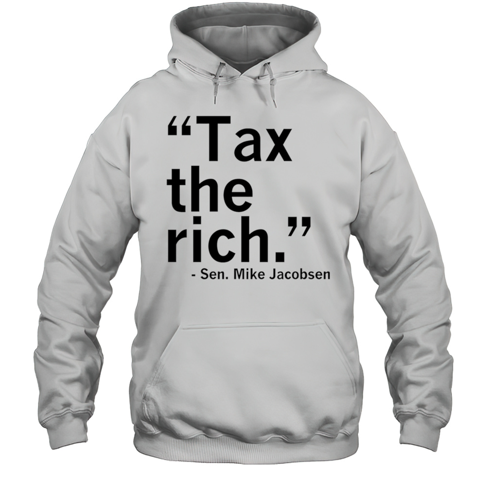 Tax The Rich Sen Mike Jacobsen Shirt Unisex Hoodie