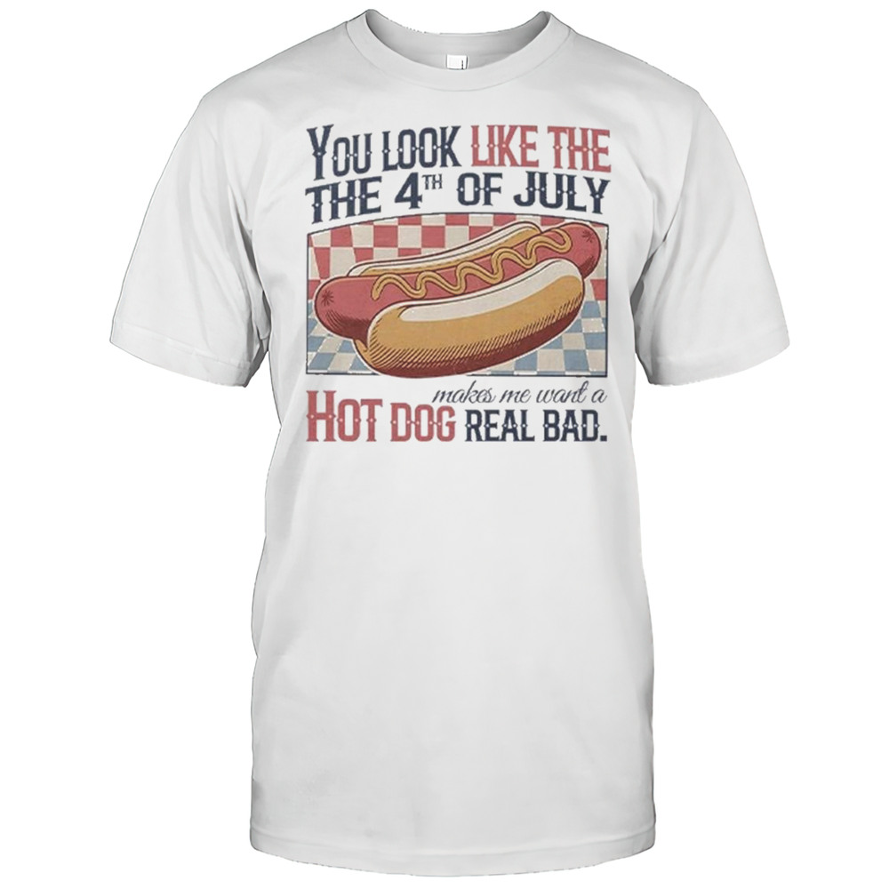 You Look Like The 4th Of July Hot Dog Real Bad 2025 Shirt