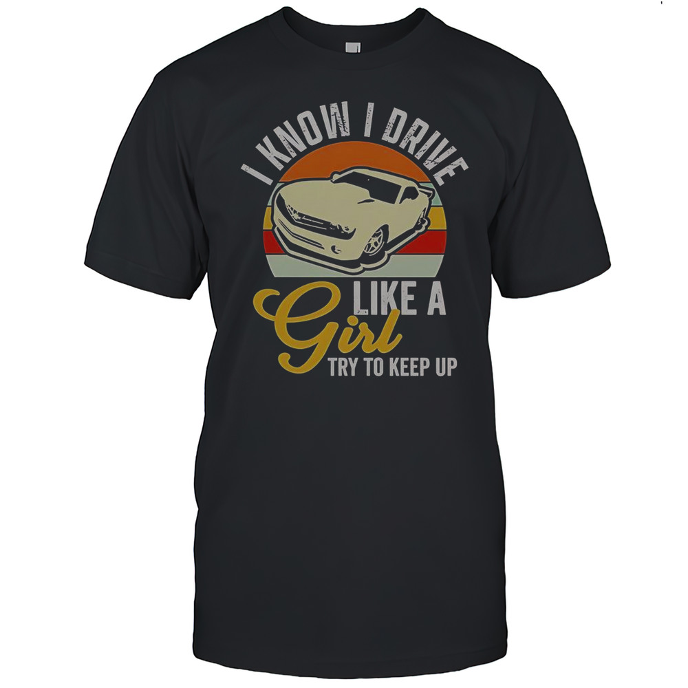 Boostmaster I Know I Drive Like A Girl Try To Keep Up Vintage T-Shirt