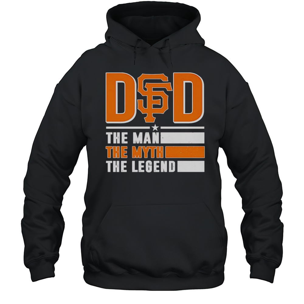Dad The Man The Myth The Legend San Francisco Giants Shirt Unisex Hoodie