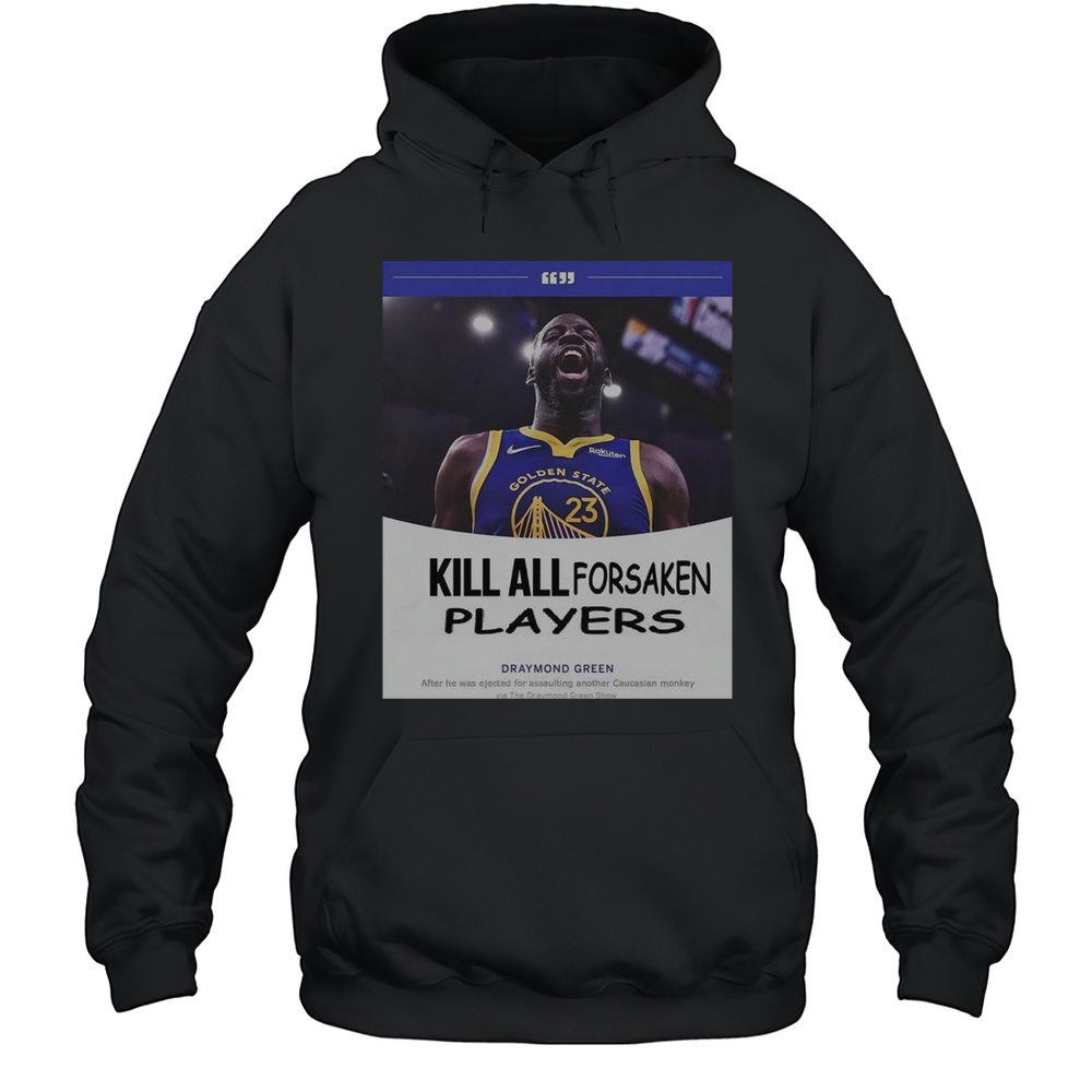 Kill All Forsaken Players Draymond Green T-Shirt Unisex Hoodie
