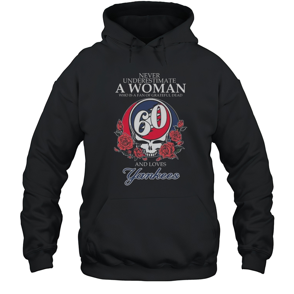 Never Underestimate A Woman Who Understands Grateful Dead And Loves New York Yankees 2025 Shirt Unisex Hoodie