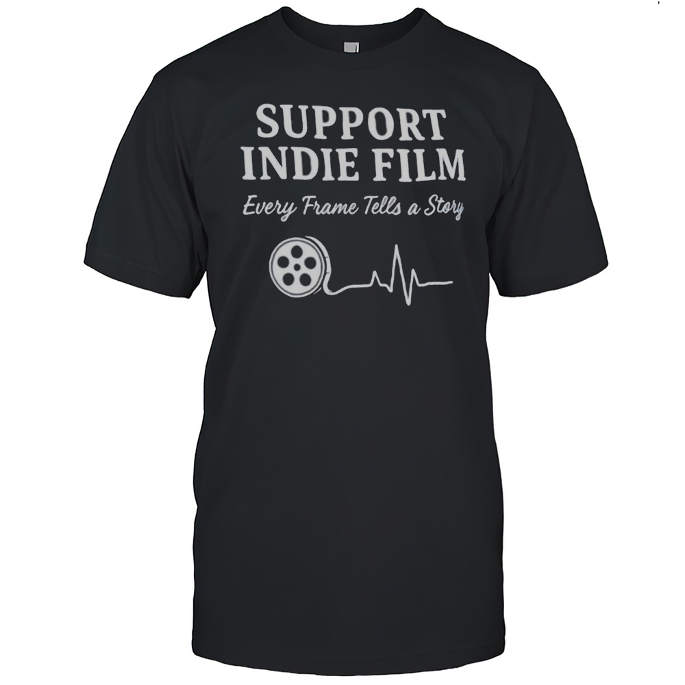 Support Indie Film Every Frame Tells A Story Shirt