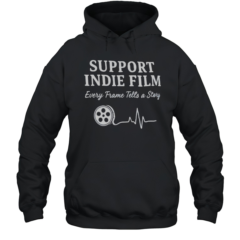 Support Indie Film Every Frame Tells A Story Shirt Unisex Hoodie