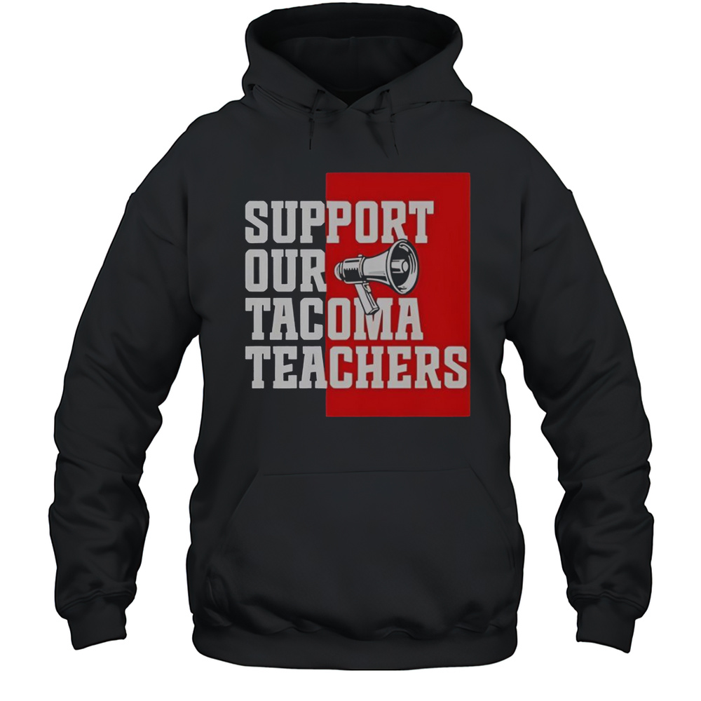 Support Our Tacoma Teachers T-Shirt Unisex Hoodie