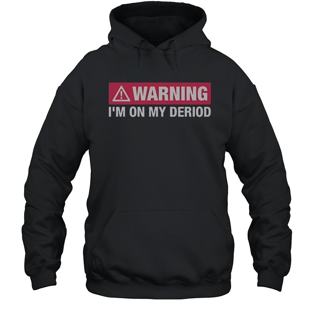 Warning Im On My Deriod T-Shirt Unisex Hoodie