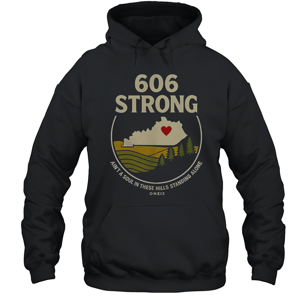 606 Strong Aint A Soul In These Hills Standing Alone One 13 T-Shirt Unisex Hoodie