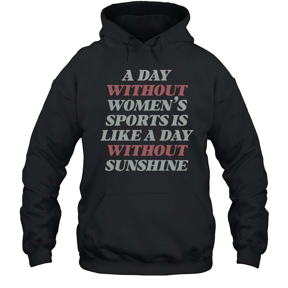 A Day Without Womens Sports Is Like A Day Without Sunshine T-Shirt Unisex Hoodie