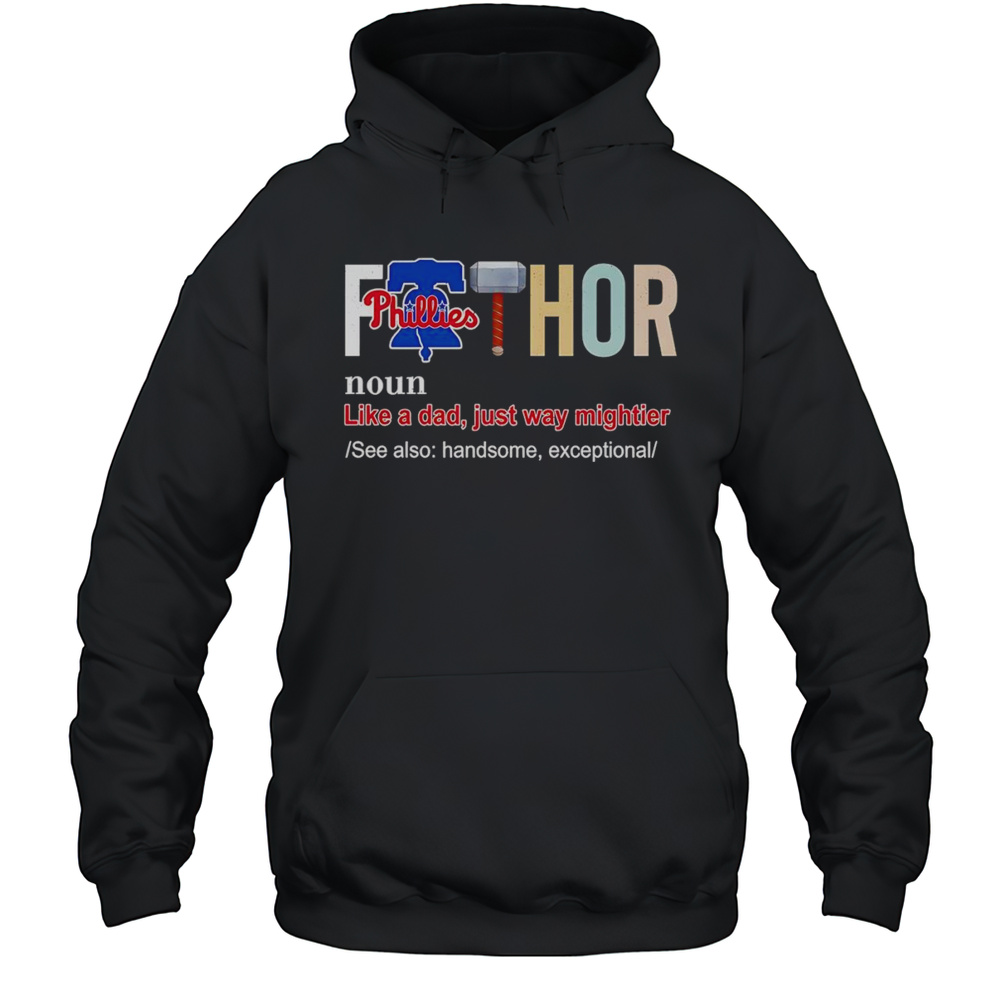 Fathor Like A Dad Just Way Mightier Philadelphia Phillies Shirt Unisex Hoodie