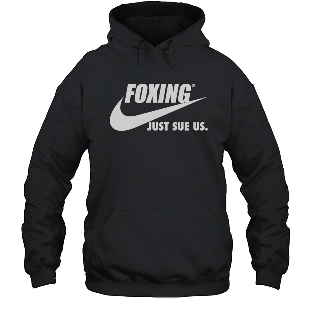 Foxing Just Sue Us Nike T-shirt Unisex Hoodie