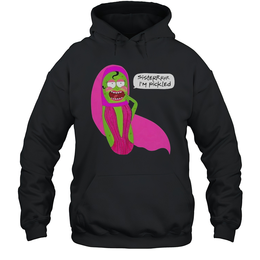 Jorgeous Pickled Sisterrr Im Pickled T-shirt Unisex Hoodie