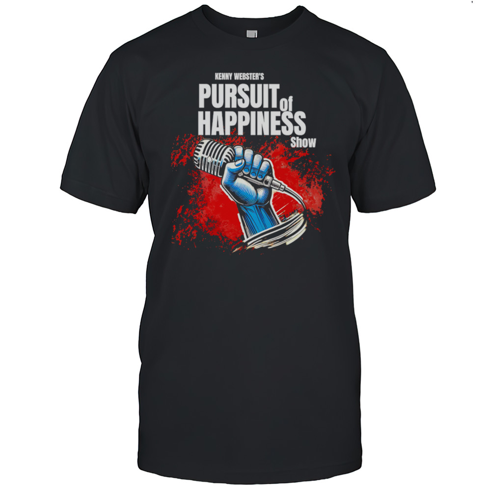 Kenny Websters Pursuit Of Happiness Show Shirt