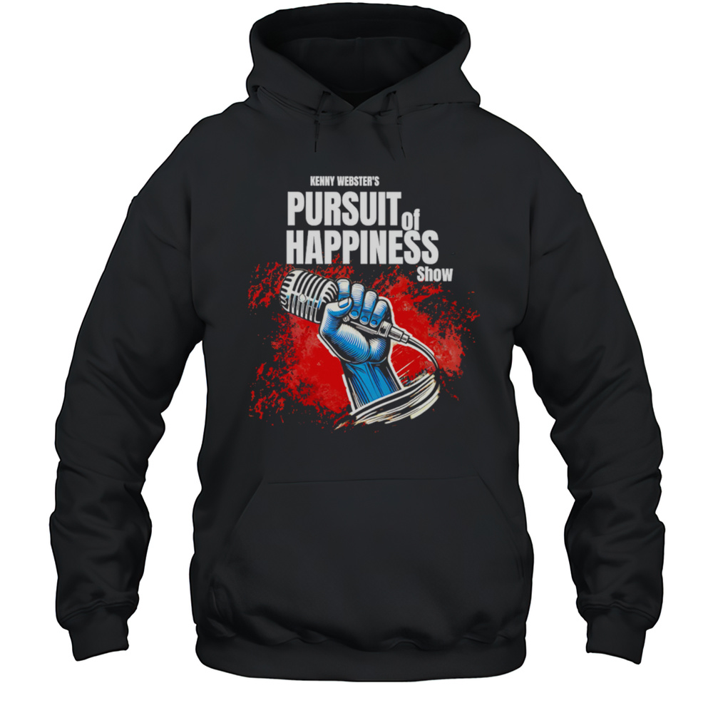 Kenny Websters Pursuit Of Happiness Show Shirt Unisex Hoodie