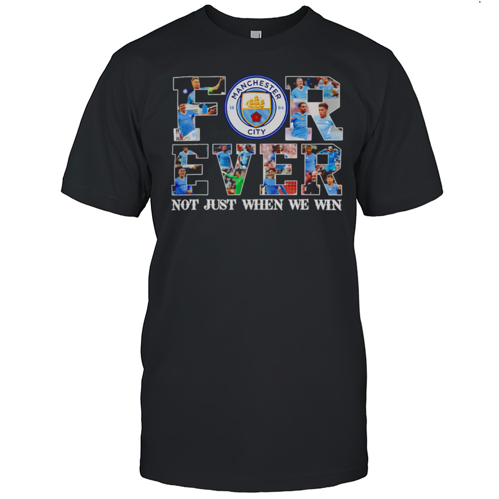 Manchester City Forever Not Just When We Win Limited Edition Shirt