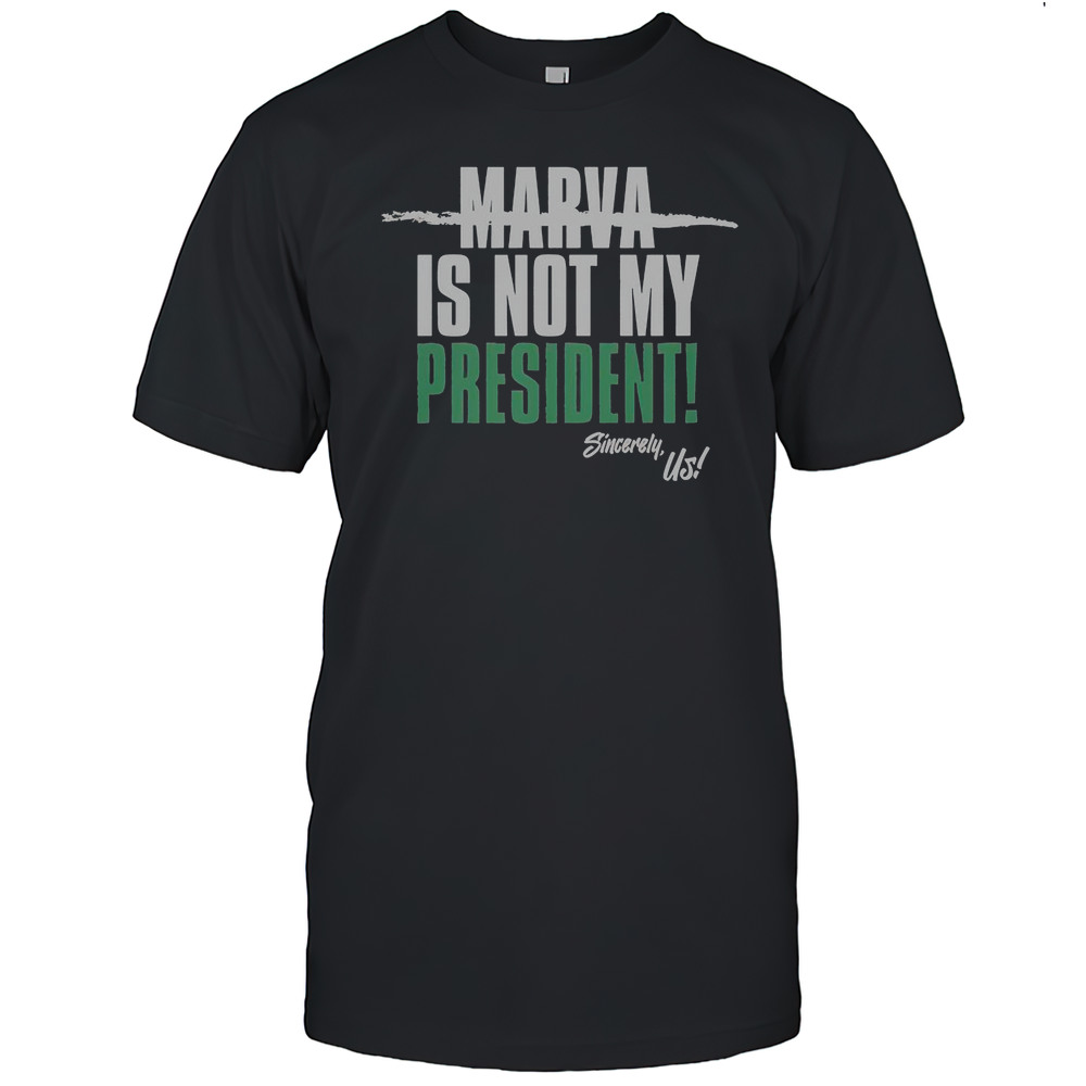 Marva Is Not My President Sincerely Us T-Shirt