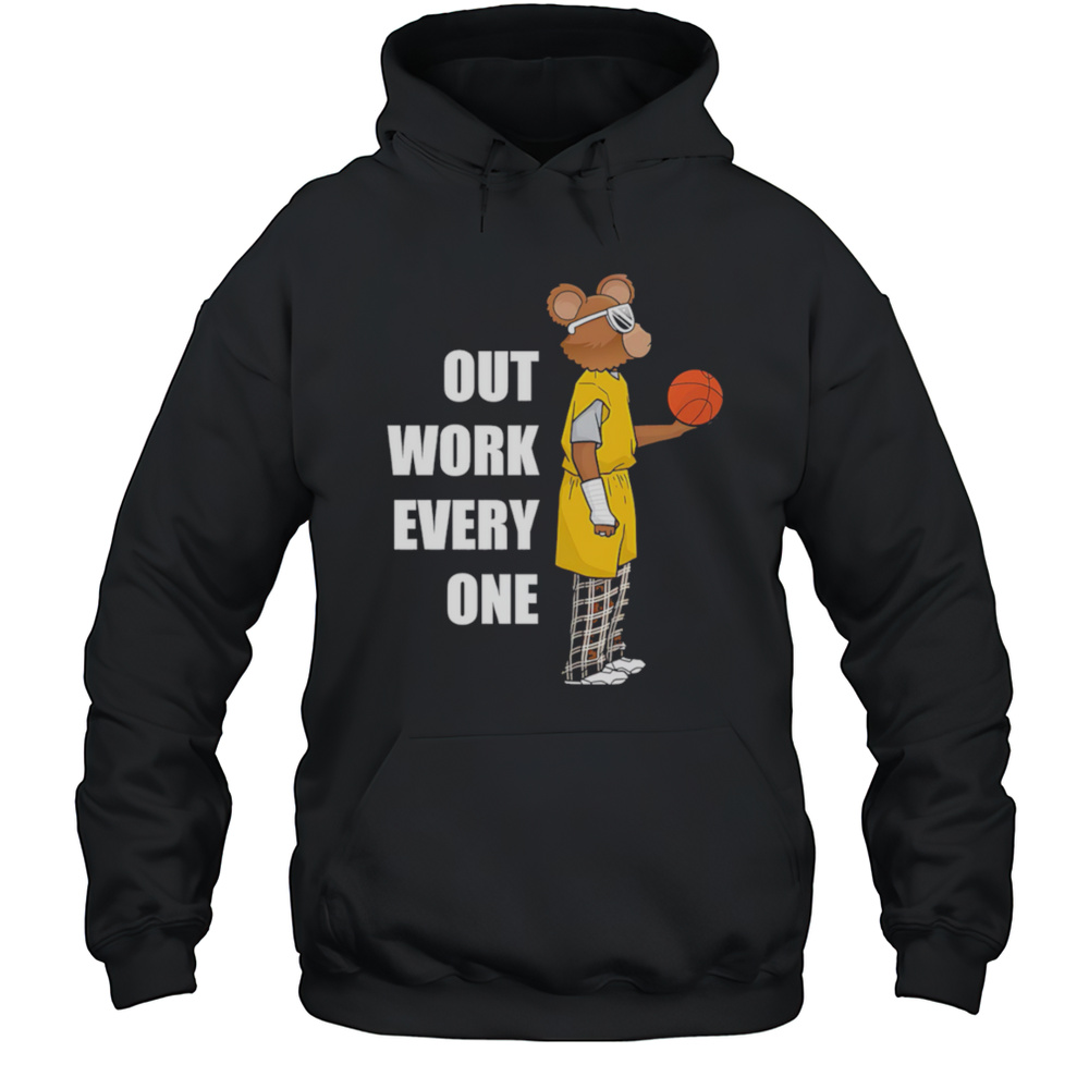 Outwork Everyone Bear Basketball Shirt Unisex Hoodie