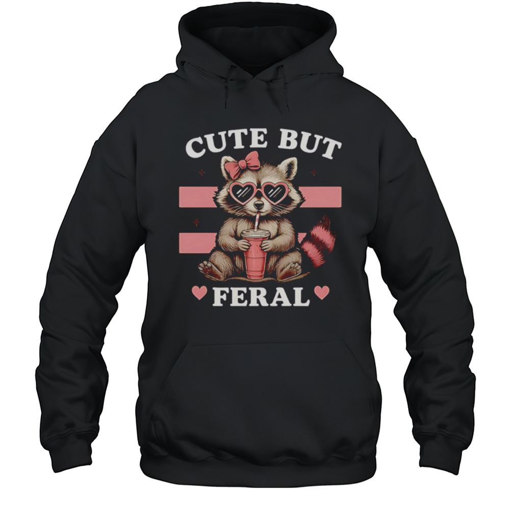 Raccoon Cute But Feral Funny Animal Shirt Unisex Hoodie