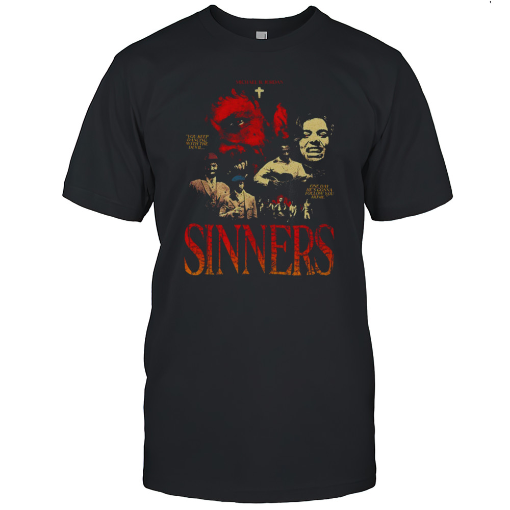 Sinners Michael B Jordan You Keep Dancing With The Devil One Day Hes Gonna Follow You Home Shirt Sinners Michael B Jordan You Keep Dancing With The Devil One Day Hes Gonna Follow You Home Shirt