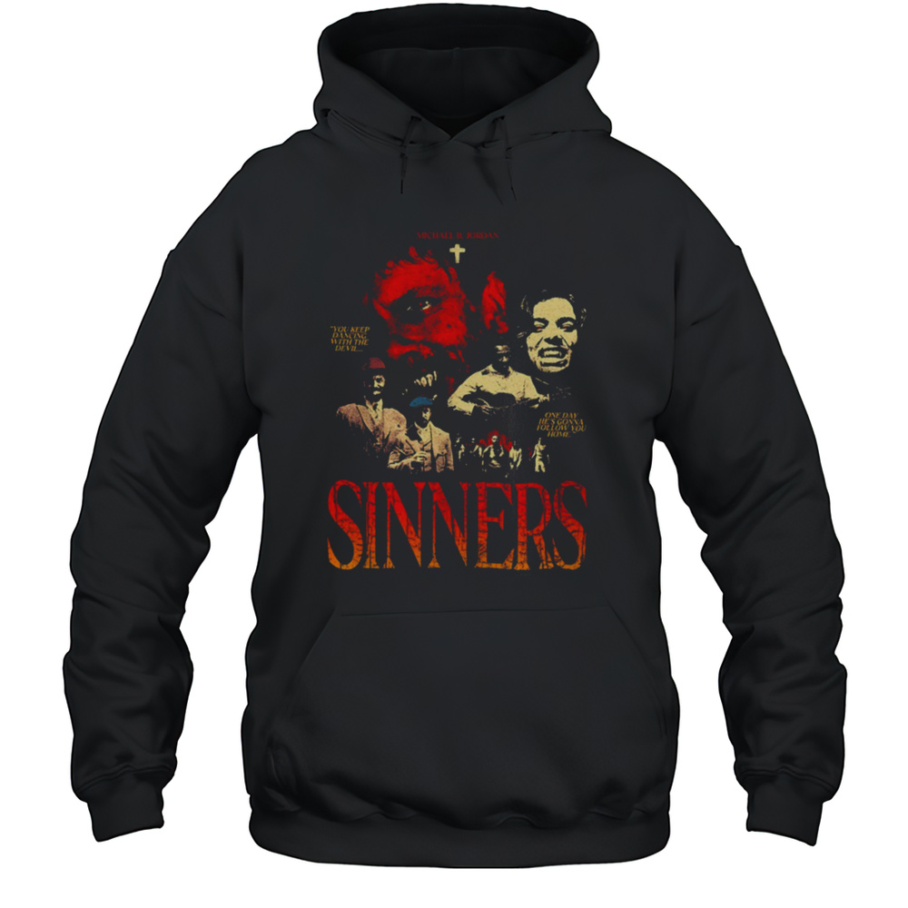 Sinners Michael B Jordan You Keep Dancing With The Devil One Day Hes Gonna Follow You Home Shirt Unisex Hoodie
