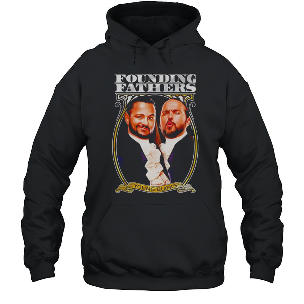 Young Bucks Founding Fathers Shirt Unisex Hoodie