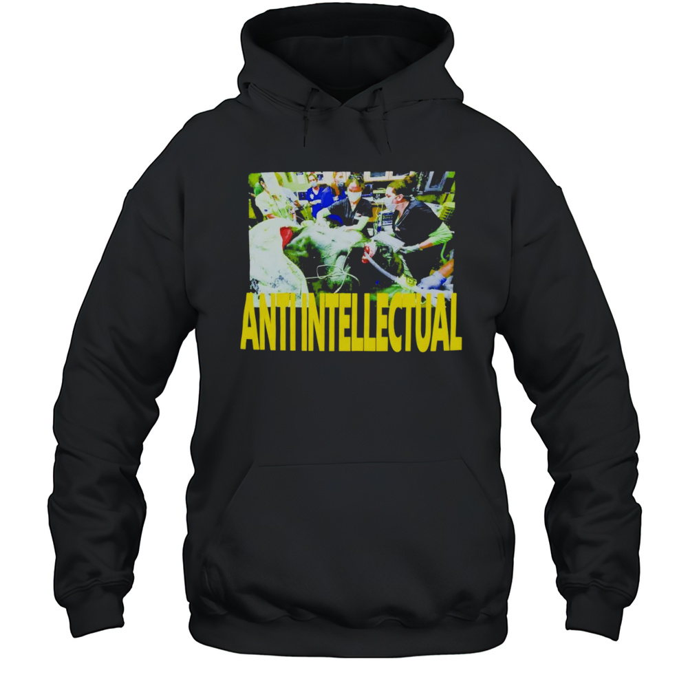 Anti Intellect Shirt Unisex Hoodie