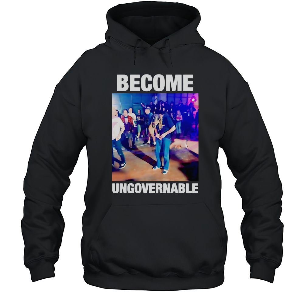 Become Ungovernable Dancing Meme Rebellious Youth Shirt Unisex Hoodie